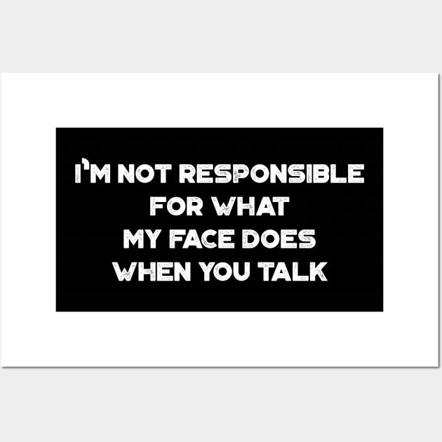 I'm Not Responsible For What My Face Does When You Talk Funny Vintage Retro (White) Wall Art by truffela